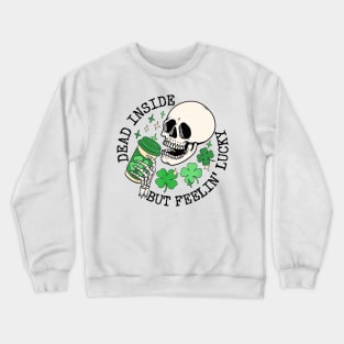 St Patrick's Day Dead Inside But Feelin Lucky Crewneck Sweatshirt